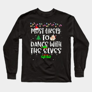 Most Likely To Dance With The Elves Christmas Family Funny Long Sleeve T-Shirt